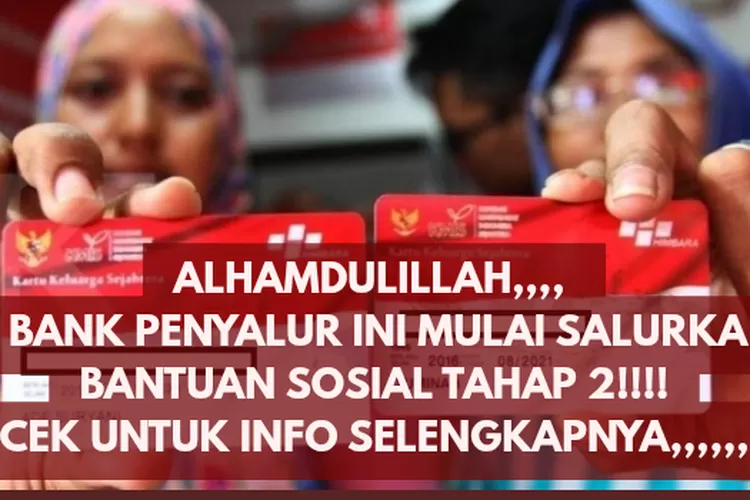 ALHAMDULILLAH, AKHIRNYA! 2 BANK PENYALUR INI MULAI SALURKAN BANTUAN SOSIAL TAHAP 2, CEK UNTUK INFO SELENGKAPNYA...