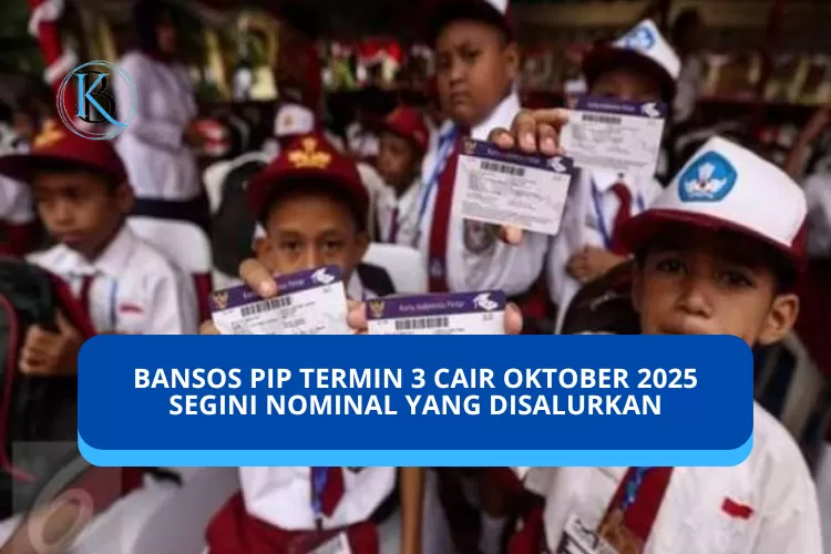 BANSOS PIP 2025 TERMIN 3 RESMI CAIR, ANAK SEKOLAH SD SMP SMA DAPAT BANTUAN SOSIAL SEBESAR…