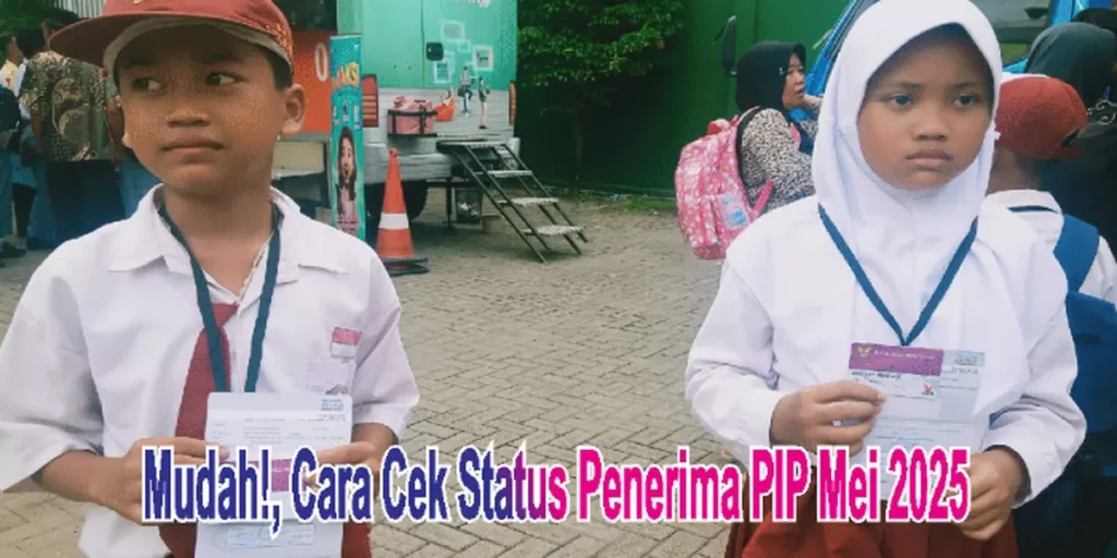 Mudah! Cara Cek Status Pencairan PIP Mei 2025 Lewat NISN Siswa Secara Online, Dana Rp450 Ribu Hingga Rp1,8 Juta Siap Cair