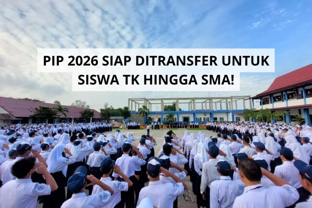 PIP 2026 Cair untuk Siswa TK hingga SMA, Ini Besaran Bantuan Terbarunya!